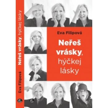 Neřeš vrásky, hýčkej lásky - Eva Filipová