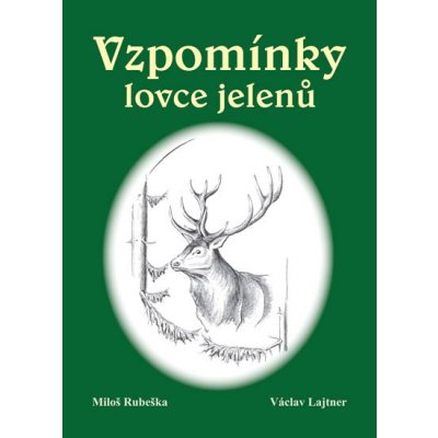 Vzpomínky lovce jelenů Rubeška Miloš, Lajtner Václav – Hledejceny.cz