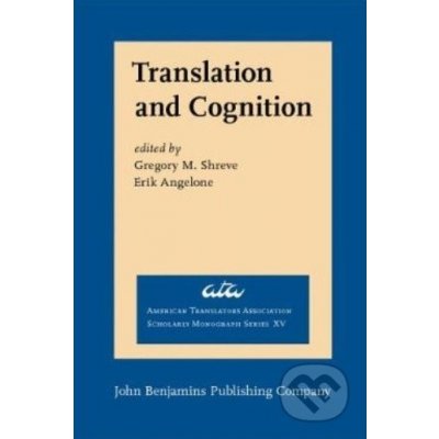 Translation and Cognition - Gregory M. Shreve – Hledejceny.cz