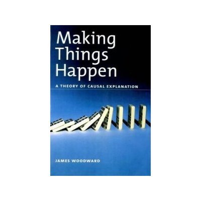 Making Things Happen - J. Woodward A Theory of Cau – Zboží Mobilmania