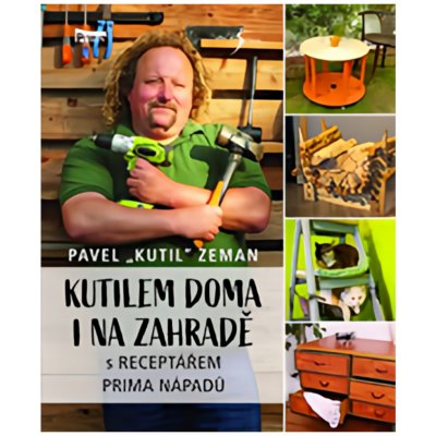 Kutil domana zahradě s RECEPTÁŘEM PRIMA NÁPADŮ - Pavel Zeman – Zboží Mobilmania