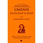 Umenie vychutnať si život alebo Fyziológia chuti - Jean Anthelme Brillant-Savarin – Zboží Mobilmania