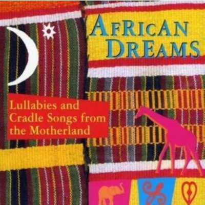 Various - African Dreams - Lullabies Ans Cradle Songs From The Motherland – Hledejceny.cz