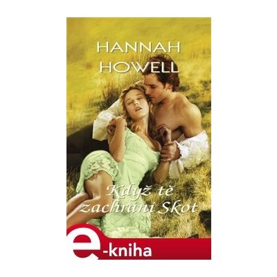 Když tě zachrání Skot - Hannah Howell – Zboží Mobilmania