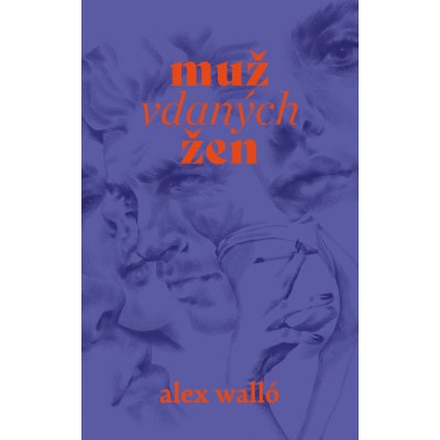 Muž vdaných žen - Alex Walló – Hledejceny.cz