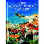 Dějiny Azorských ostrovů a Madeiry - Jan Klíma – Hledejceny.cz