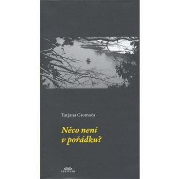 Něco není v pořádku? - Tatjana Gromača