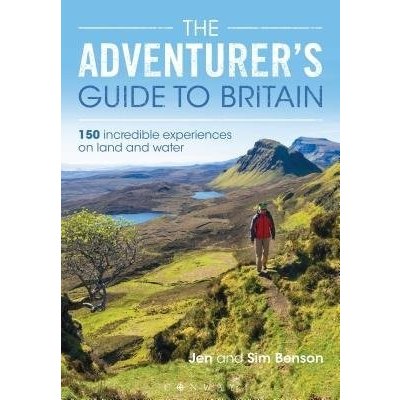 The Adventurers Guide to Britain: 150 Incredible Experiences on Land and Water Benson JenPaperback – Zboží Mobilmania