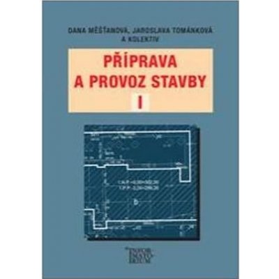 Příprava a provoz stavby I - Dana Měšťanová, Jaroslava Tománková – Hledejceny.cz