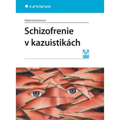 Schizofrenie v kazuistikách - Kučerová Helena – Hledejceny.cz