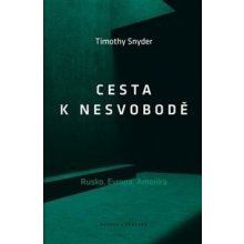 Cesta k nesvobodě - Rusko, Evropa, Amerika - Timothy Snyder