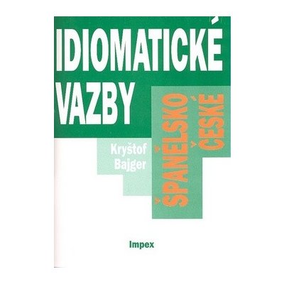 Španělsko-české idiomatické vazby - Kryštof Bajger – Hledejceny.cz