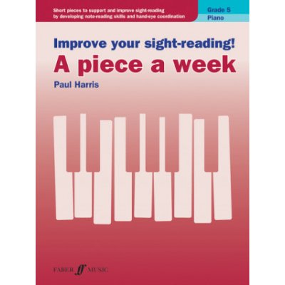 Improve Your Sight-Reading! Piano -- A Piece a Week, Grade 5: Short Pieces to Support and Improve Sight-Reading by Developing Note-Reading Skills and Harris PaulPaperback – Hledejceny.cz