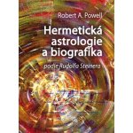 Hermetická astrologie a biografika. podle Rudolfa Steinera - Robert A. Powell - Poznání – Hledejceny.cz