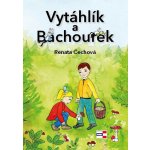 Vytáhlík a Bachourek - Renata Čechová – Hledejceny.cz