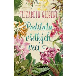 Podstata všetkých vecí - Elizabeth Gilbert