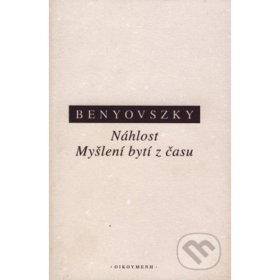 Náhlost. Myšlení bytí času - Benyovszky Ladislav – Hledejceny.cz