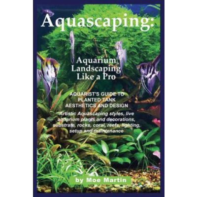 Aquascaping: Aquarium Landscaping Like a Pro Martin MoePaperback – Zbozi.Blesk.cz