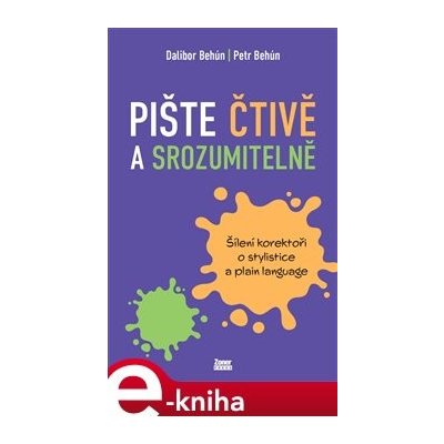 Pište čtivě a srozumitelně. Šílení korektoři o stylistice a plain language - Dalibor Behún, Petr Behún – Zbozi.Blesk.cz