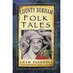 County Durham Folk Tales Bushnell AdamPaperback – Hledejceny.cz
