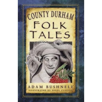 County Durham Folk Tales Bushnell AdamPaperback – Zbozi.Blesk.cz