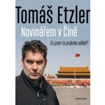 Novinářem v Číně - Co jsem to proboha udělal - Tomáš Etzler – Zboží Dáma