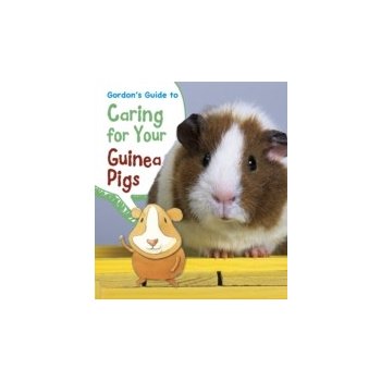 Gordon's Guide to Caring for Your Guinea Pigs - Thomas Isabel
