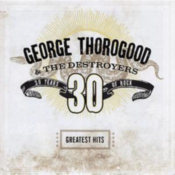 Thorogood George & Destr - Greatest Hits - 30 Years Of Rock CD