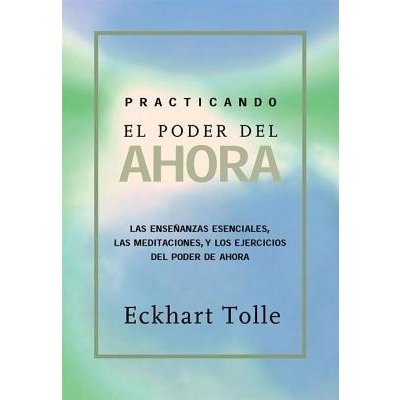 Practicando El Poder de Ahora: Practicing the Power of Now, Spanish-Language Edition Tolle EckhartPaperback