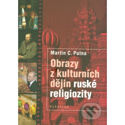 OBRAZY Z KULTURNÍCH DĚJIN RUSKÉ RELIGIOZITY - Martin C. Putna – Zboží Mobilmania