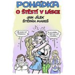 Pohádka o Štěstí v lásce - Jílek Jan, Mareš Štěpán, – Hledejceny.cz