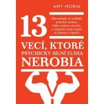 13 vecí, ktoré psychicky silní ľudia nerobia – Hledejceny.cz