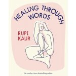 Healing Through Words - Rupi Kaur – Hledejceny.cz