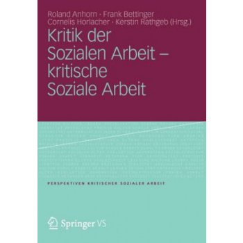 Kritik der Sozialen Arbeit - kritische Soziale Arbeit - Anhorn, Roland