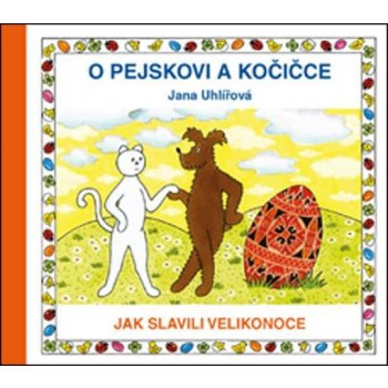 O pejskovi a kočičce - Jak slavili Velikonoce - Uhlířová Jana