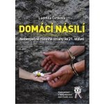 Domácí násilí. Nebezpečné rodinné vztahy ve 21. století - Ludmila Čírtková – Hledejceny.cz