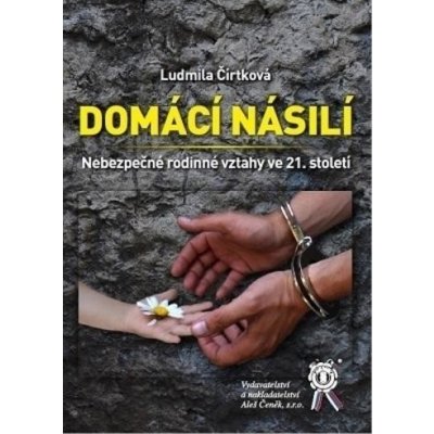 Domácí násilí. Nebezpečné rodinné vztahy ve 21. století - Ludmila Čírtková – Zbozi.Blesk.cz