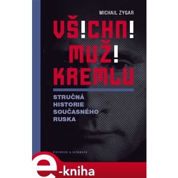 Všichni muži Kremlu. Stručná historie dnešního Ruska - Michail Zygar
