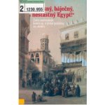 Krásný, báječný, nešťastný Egypt! -- Čeští cestovatelé konce 19. století a první poloviny 20. století - Adéla Jůnová Macková – Hledejceny.cz