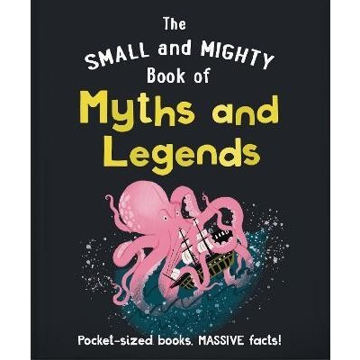 The Small and Mighty Book of Myths and Legends: Pocket-sized books, massive facts! – Hledejceny.cz