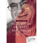 Muž, ktorý prekážal Mečiarovi - Peter Vavro – Hledejceny.cz