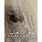 Andalusie, ráj koní. Andalucía, paraíso del caballo Dalibor Gregor Foto Gregor – Hledejceny.cz