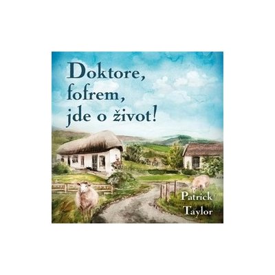Taylor, Patrick - Doktore, fofrem, jde o život! – Hledejceny.cz