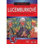 Lucemburkové. aneb Rozhádaná rodinka Otce vlasti - Jan Bauer - Čas – Hledejceny.cz