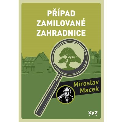 Případ zamilované zahradnice - Miroslav Macek – Hledejceny.cz