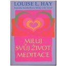 Miluj svůj život - Meditace - Hay Louise L.