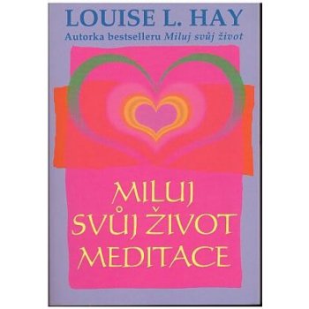 Miluj svůj život - Meditace - Hay Louise L.