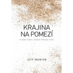 Krajina na pomezí - Hledání Boha v dobách těžkých změn - Manion Jeff – Hledejceny.cz