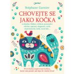 Chovejte se jako kočka - Stéphane Garnier