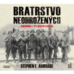 Bratrstvo neohrožených - Stephen E. Ambrose - Čte Martin Zahálka – Zboží Dáma